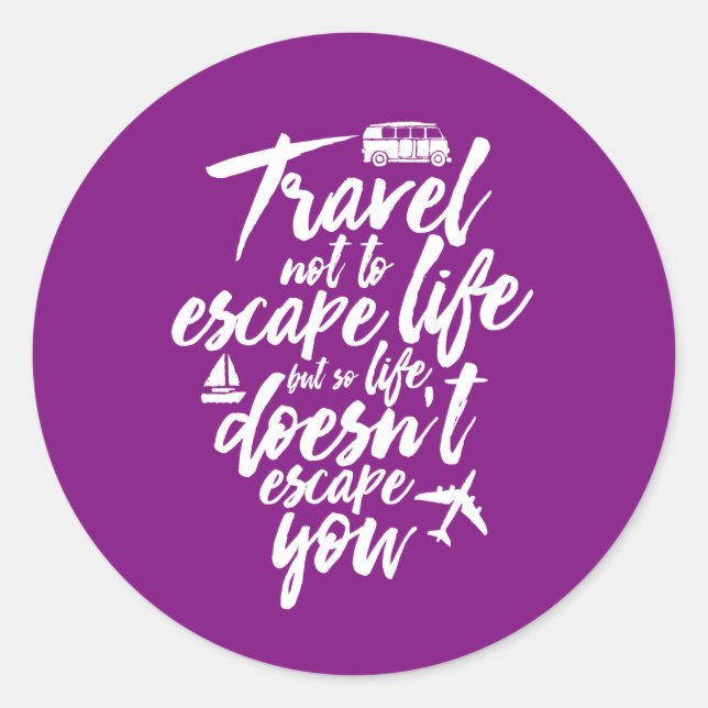 Inspirational Travel Quote Life Doesn't Escape You Classic Round Sticker (Front)