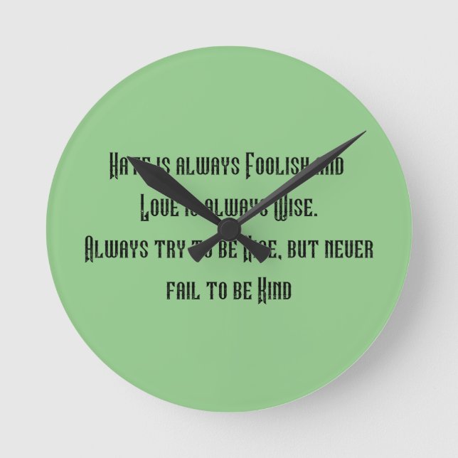 Inspirational wall clock. Hate is always foolish Round Clock (Front)