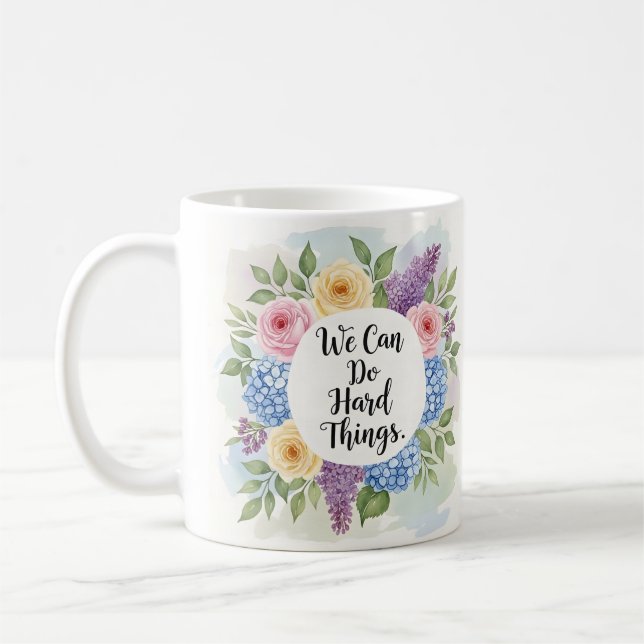 Inspirational We Can Do Hard Things Floral  Coffee Mug (Left)