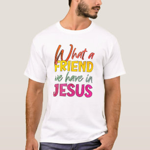 Inspirational WHAT A FRIEND WE HAVE IN JESUS T-Shirt
