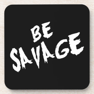 Inspirational Words - Be Savage - Gym Motivational Coaster