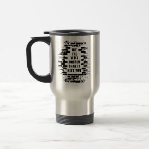 Inspirational Words - Hit The Wall Harder Travel Mug
