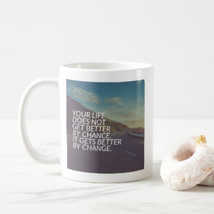 Inspirational Words - Life Gets Better By Change Coffee Mug