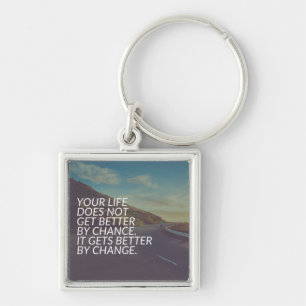 Inspirational Words - Life Gets Better By Change Key Ring