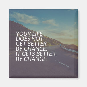 Inspirational Words - Life Gets Better By Change Magnet