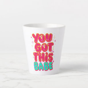 Inspirational "You Got This Babe" Empowerment Latte Mug