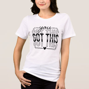 Inspirational You Got This Tri-Blend Shirt