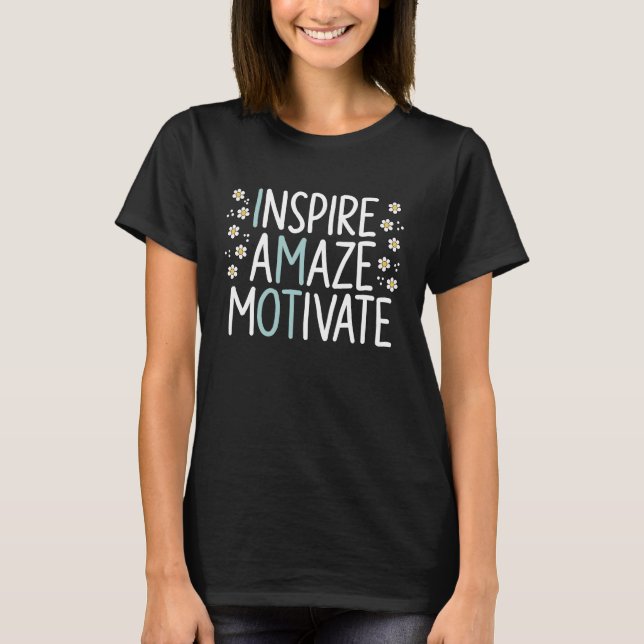 Inspire Amaze Motivate Occupational Therapy OT Squ T-Shirt (Front)