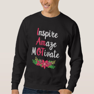 Inspire Amaze Motivate Occupational Therapy Sweatshirt