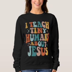 Inspire Faith with I Teach Tiny Humans About Jesus Sweatshirt