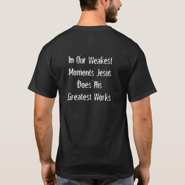 INSPIRE "In Our Weakest Moments Jesus ..." T-Shirt (Back)