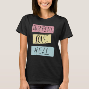 Inspire Love Heal Nursing T-Shirt