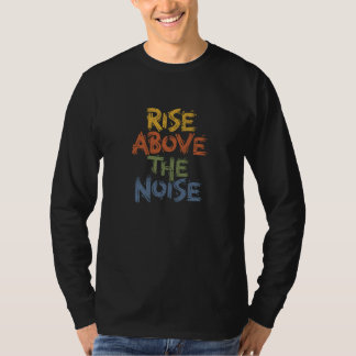Inspiring Distressed Rise Above The Noise Typograp T-Shirt