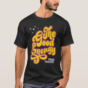 Inspiring From The Good Energy Spread Positivity T-Shirt