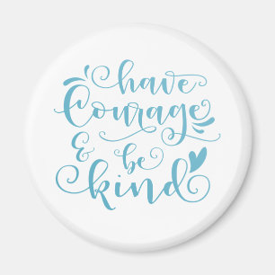 Inspiring Have Courage and Be Kind   Magnet