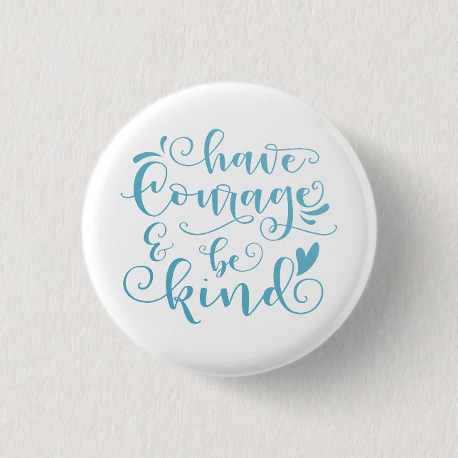 Inspiring Have Courage and Be Kind | Pin Button (Front)