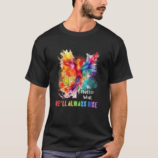 Inspiring LGBTQ Gay Pride Month We ll Always Rise  T-Shirt (Front)