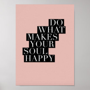 Inspiring Quote - Do What Makes Your Soul Happy Poster