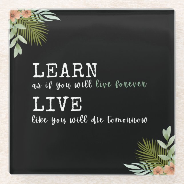 Inspiring quote "Learn like you'll live forever" Glass Coaster (Front)