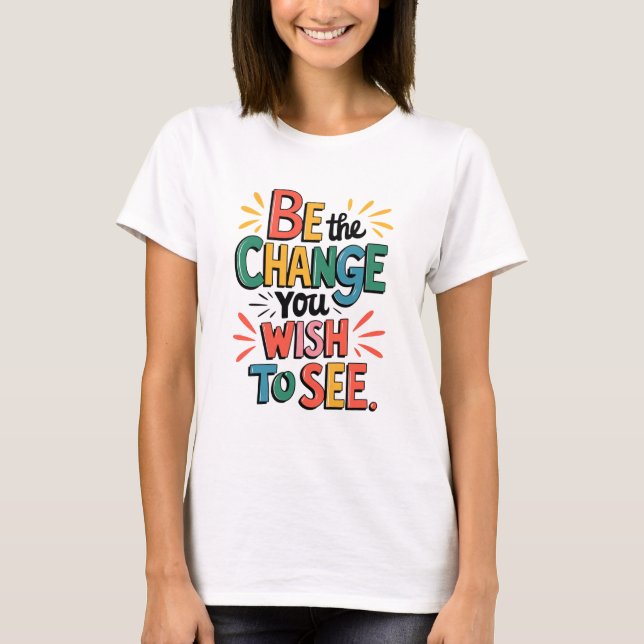 Inspiring Quote Tee: Be the Change T-Shirt (Front)