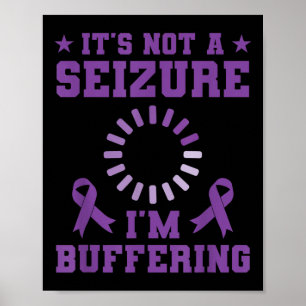 Inspiring Tee Not Seizure Im Buffering Epilepsy Aw Poster