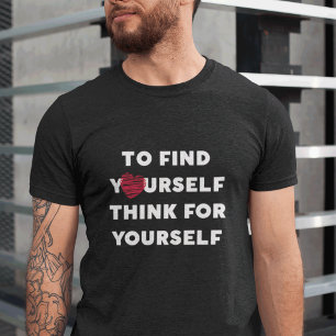 Inspiring Text To Find Yourself Think For Yourself T-Shirt