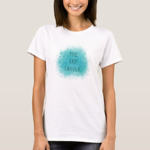 Inspiring You Are Enough Simple Affirmation Quote T-Shirt