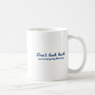 Insrational Don't Look Back You're Not Going That Coffee Mug