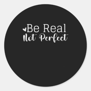 Insrational Graphic Design Be Real Not Perfect I Classic Round Sticker