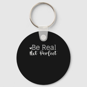Insrational Graphic Design Be Real Not Perfect I  Key Ring