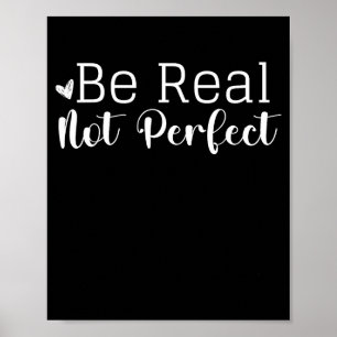 Insrational Graphic Design Be Real Not Perfect I Poster