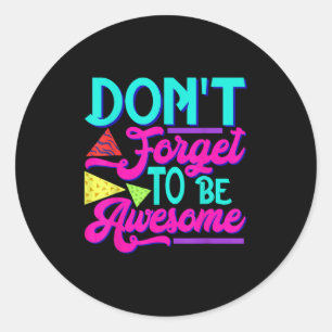 Insrational Sitive Words - Don't Forget To Be Awes Classic Round Sticker