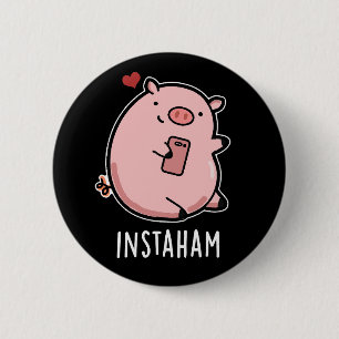 Instaham Funny Social Media Pig Pun Dark BG 6 Cm Round Badge