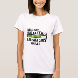 Installing Bachata Dance Skills T-Shirt