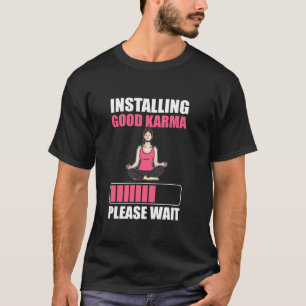 Installing Good Karma Please Wait Yoga Meditation T-Shirt
