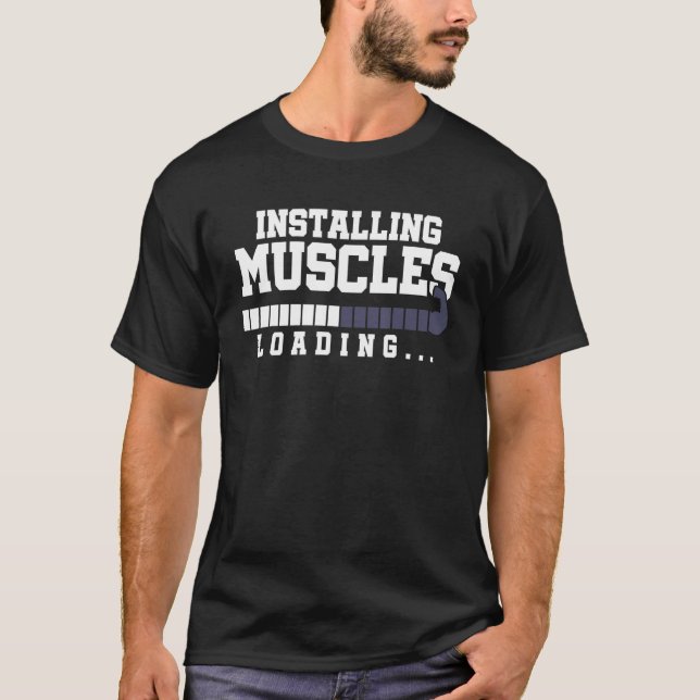 Installing Muscles Loading Bodybuilder Fitness Gym T-Shirt (Front)