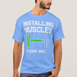 Installing Muscles Loading Please Wait T-Shirt