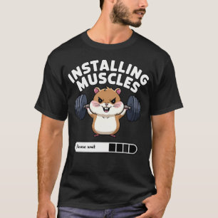 Installing Muscles Please Wait Funny Hamster Weigh T-Shirt