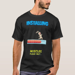 Installing Muscles Please Wait Sarcastic Sassy T-Shirt