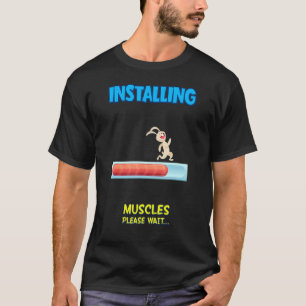 Installing Muscles Please Wait Sarcastic Sassy T-Shirt