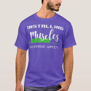 Installing Muscles Please Wait T-Shirt