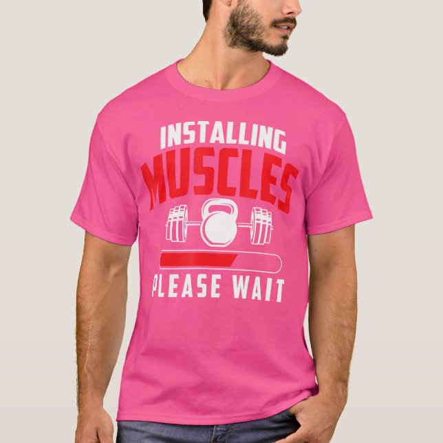 Installing Muscles Please Wait - Workout Gym Weigh T-Shirt (Front)