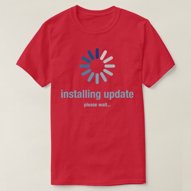 Installing update please wait T-Shirt (Design Front)