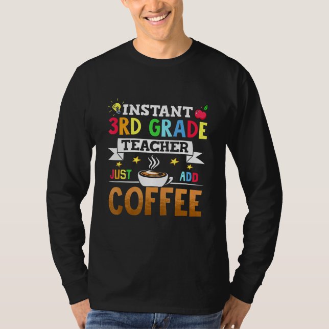 Instant 3rd Grade Teacher Just Add Coffee T-Shirt (Front)