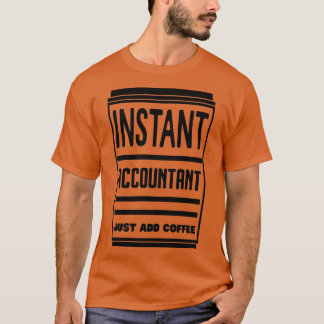 Instant Accountant Just Add Coffee 3 T-Shirt