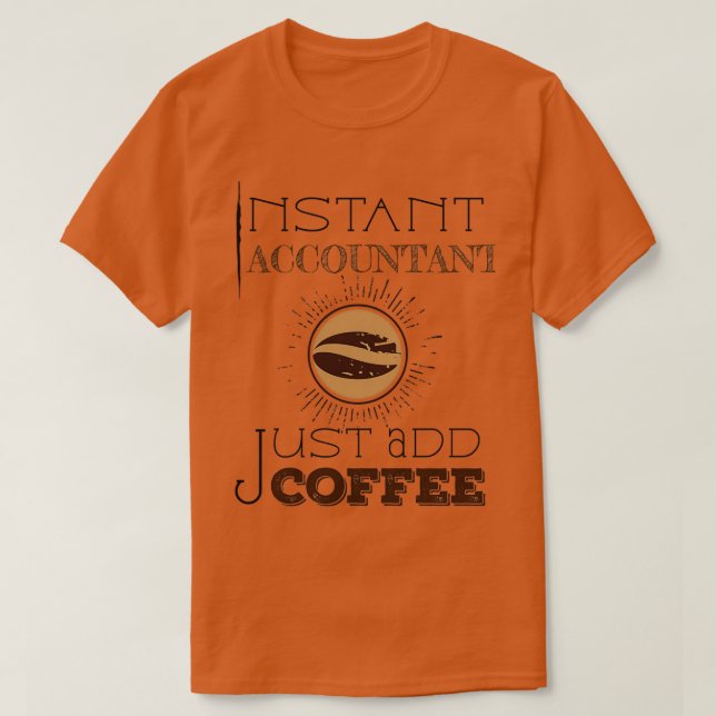Instant Accountant Just Add Coffee TShirt Classic  (Design Front)