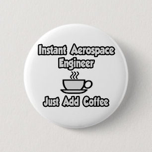 Instant Aerospace Engineer...Just Add Coffee 6 Cm Round Badge