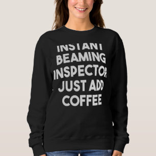 Instant Beaming Inspector Just Add Coffee Sweatshirt