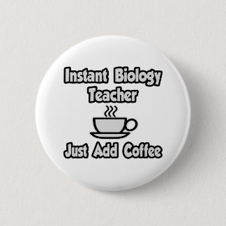 Instant Biology Teacher...Just Add Coffee 6 Cm Round Badge