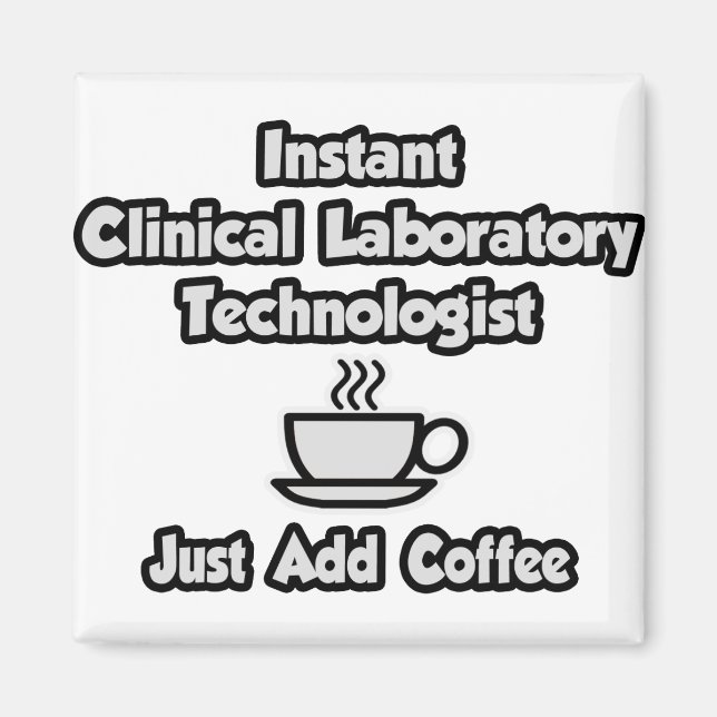 Instant Clinical Lab Tech .. Just Add Coffee Magnet (Front)